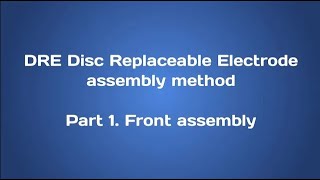 DRE Disk Replaceable Electrode assembly method  Part 1 Front assembly [upl. by Presber]