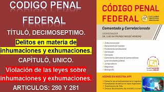 Codigo Penal Federal MX inhumacion Y exhumacion 280 Y 281 libro2 titulo 17CAPÍTULÓ UNICO [upl. by Hanako]