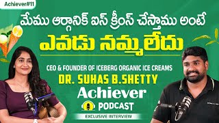 Iceberg Icecreams Founder DrSuhas BShetty Achiever Podcast Interview  Telugu Podcast Interviews [upl. by Phonsa]