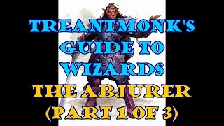 The Abjurer A Treantmonk Guide Part 1 of 3 [upl. by Nicoline]