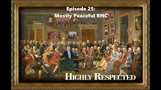 Ep 25 Mostly Peaceful RNC  Highly Respected [upl. by Goddart]