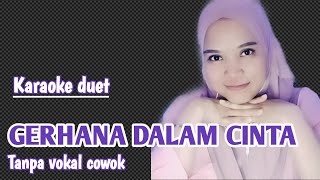 GERHANA DALAM CINTA  KARAOKE DUET TANPA VOKAL CEWEK [upl. by Dupin947]