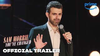 Sam Morril Youve Changed  Official Trailer  Prime Video [upl. by Ettellocin281]