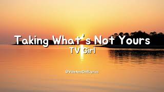 Taking whats not yours  TV Girl lyrics [upl. by Reinertson]