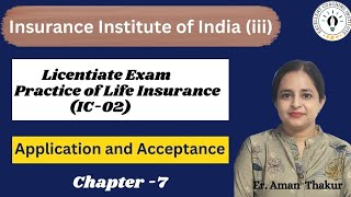 Practice of Life Insurance IC 02 Chap 7l Application amp Acceptance  Licentiate ExamErAman [upl. by Atnahc]