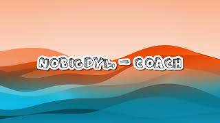 Nobigdyl  Coach Lyrics Video [upl. by Esimehc]