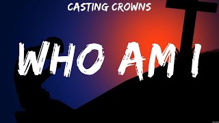 Casting Crowns  Who Am I Lyrics Bethel Music Casting Crowns [upl. by Eillah]