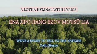 ENA JIPO JIANG EZOV MOTSÜ LIA  A LOTHA HYMNAL WITH LYRICS  WEVE A STORY TO TELL TO THE NATIONS [upl. by Denie]