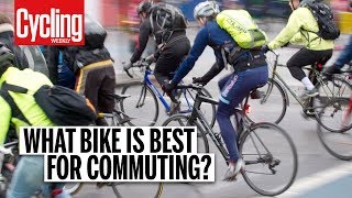 What Bike Is Best For Commuting  Cycling Weekly [upl. by Fredenburg]