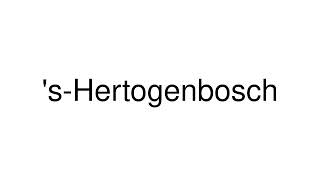 How to Pronounce sHertogenbosch Netherlands [upl. by Altaf606]