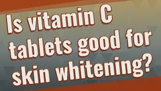 Is vitamin C tablets good for skin whitening [upl. by Swann]