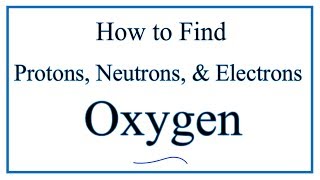 How to find the Number of Protons Electrons Neutrons for Oxygen O [upl. by Shipp]