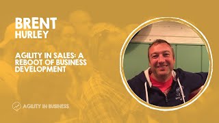 Agility in Sales A reboot of business development  Brent Hurley [upl. by Hannasus]