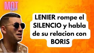 LENIER ROMPE EL SILENCIO Y HABLA DE SU RELACION CON EL BORIS [upl. by Akiam424]