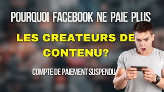 POURQUOI FACEBOOK NE PAIE PLUS LES CREATEURS DE CONTENU [upl. by Nyllek]