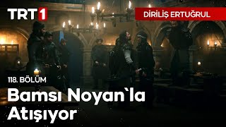 Diriliş Ertuğrul 118 Bölüm  Bamsı Noyanla Atışıyor [upl. by Etnahs]