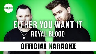 Royal Blood  Either You Want It Official Karaoke Instrumental  SongJam [upl. by Angeline675]