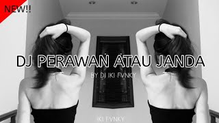 DJ PERAWAN ATAU JANDA VIRAL TIKTOK TERBARU BY IKI FVNKY [upl. by Sivatco]