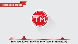 Snavs feat KING  End With You Young In Mind Remix [upl. by Eusebio]