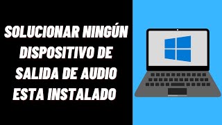 Cómo solucionar ningún dispositivo de salida de audio esta instalado en Windows 10 [upl. by Rima]