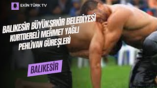 BALIKESİR BÜYÜKŞRKİR BELEDİYESİ KURTDERELİ MEHMET YAĞLI PEHLİVAN GÜREŞLERİ [upl. by Waller549]