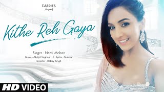 Kithe Reh Gaya Video  Neeti Mohan  Abhijit Vaghani  Kumaar  New Song 2019  TSeries [upl. by Arlynne]