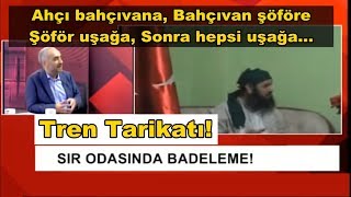 🔴Tren Tarikatı BadelemeAhçı Bahçıvanı Bahçıvan ŞoförüŞoför Uşağı Sonra Hepsi Uşağı İsmailSaymaz [upl. by Nissy]