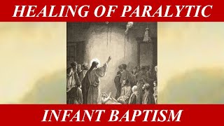 Healing of the Paralytic and Infant Baptism [upl. by Annaohj]