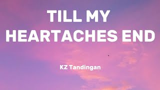 TILL MY HEARTACHES END  KZ Tandingan Lyrics [upl. by Gilbertson802]