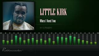 Little Kirk  When I Need You M16 Riddim HD [upl. by Ezeerb]