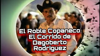 El Roble Copaneco El Corrido de Dagoberto Rodriguez [upl. by Huntingdon]