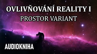 Ovlivňování Reality I  Prostor variant celá audiokniha [upl. by Roi730]