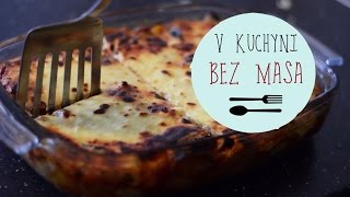 V KUCHYNI BEZ MASA  Vegetariánská musaka [upl. by Taft]