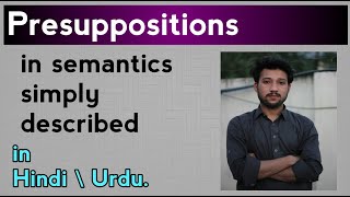 Presuppositions in semantics simply explained in Hindi\Urdu [upl. by Retswerb884]