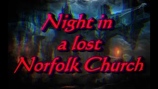 A NIGHT IN A LOST NORFOLK CHURCH  NEW SHOW [upl. by Annaej594]