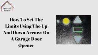 How To Set The Limits Using The Up And Down Arrows On A Garage Door Opener [upl. by Airdni]