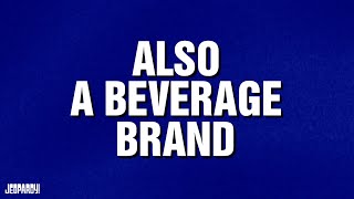 Also A Beverage Brand  Category  JEOPARDY [upl. by Nilyaj]