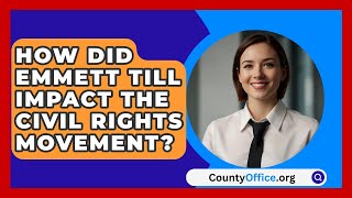 How Did Emmett Till Impact The Civil Rights Movement  CountyOfficeorg [upl. by Chilson]