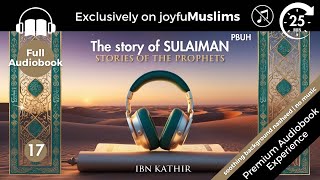 Story 17  Stories of the Prophets by Ibn Kathir Story of Sulaiman PBUH Full Audiobook  No Music [upl. by Tertia]