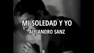 Alejandro Sanz  Mi soledad y yo LetraLyrics [upl. by Olympias]