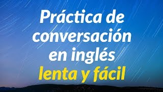 Práctica de conversación en inglés lenta y fácil  Aprende inglés básico [upl. by Yllitnahc]