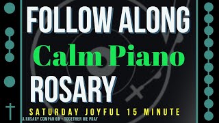 SATURDAY  JOYFUL  Follow Along Rosary  15 Minute  CALM PIANO [upl. by Enitsahc17]