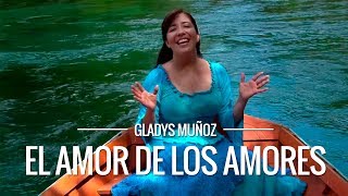 El Amor de los amores  Gladys Muñoz  Videoclip Oficial HD [upl. by Erland915]