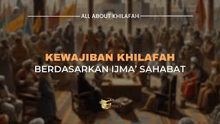 Kewajiban Khilafah Berdasarkan Ijma’ Sahabat  All About Khilafah [upl. by Nosniv]