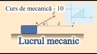 LUCRUL MECANIC Curs de mecanică  10 [upl. by Ailesor]