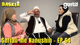 Seriali me Nanushin  Episodi 64  Humor Shqip  Baskia [upl. by Sally]