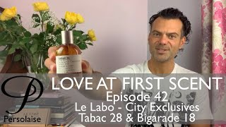 Le Labo Tabac 28 Bigarade 18 City Exclusives review Persolaise Love At First Scent  Episode 42 [upl. by Carma506]