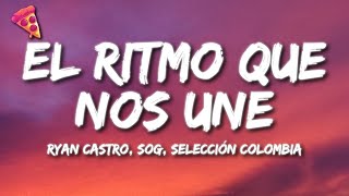 Ryan Castro SOG Selección Colombia  EL RITMO QUE NOS UNE Letra [upl. by Xavler]