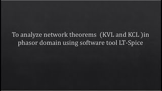 ECA 2 Lab 4 Analyze network theorems KVL and KCL in phasor domain using software tool LTSpice [upl. by Odanref]