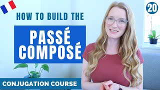 How to build the PASSÉ COMPOSÉ  French conjugation Course  Lesson 20 [upl. by Nylinnej605]